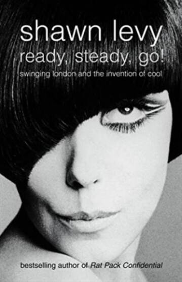READY, STEADY, GO!: Swinging London and the Invention of Cool - Fourth Estate