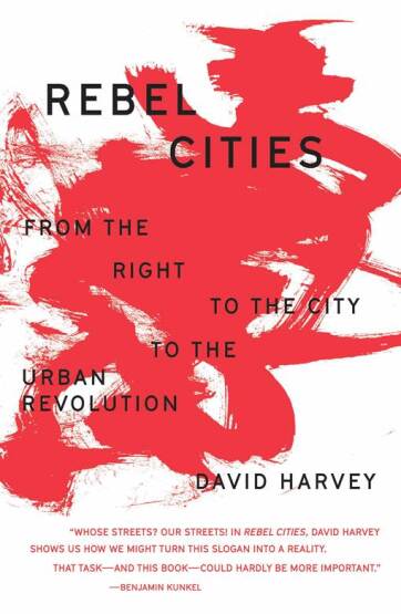 Rebel Cities: From the Right to the City to the Urban Revolution - Verso Books