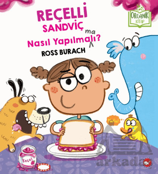 Reçelli Sandviç Nasıl Yapılma(Ma)Lı? (Organik Kitap) - Beyaz Balina Yayınları