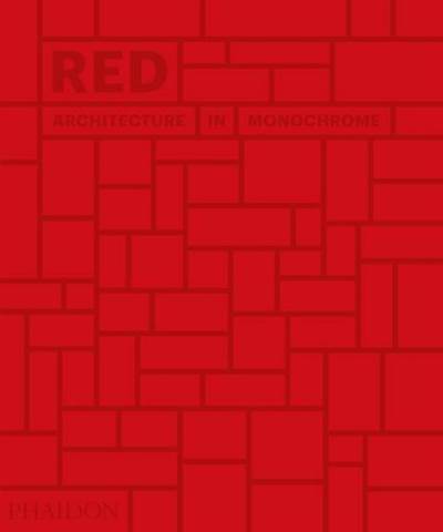 Red: Architecture in Monochrome - Phaidon Press