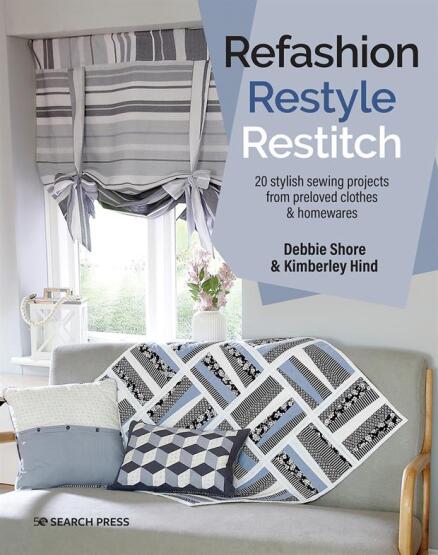 Refashion, Restyle, Restitch 20 Stylish Sewing Projects from Preloved Clothes & Homewares - 1