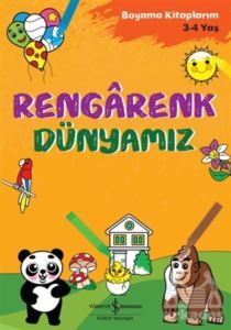 Rengarenk Dünyamız - Boyama Kitaplarım 3-4 Yaş - İş Bankası Kültür Yayınları
