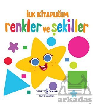 Renkler Ve Şekiller - İlk Kitaplığım - İş Bankası Kültür Yayınları