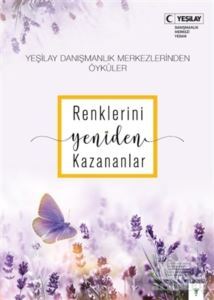 Renklerini Yeniden Kazananlar - Yeşilay Yayınları