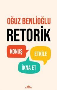 Retorik - Konuş Etkile İkna Et - Kronik Kitap