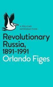 Revolutionary Russia 1891-1991 - Pelican Books