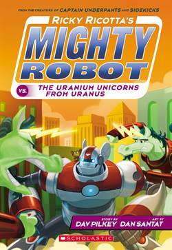 Ricky Ricotta's Mighty Robot vs. The Uranium Unicorns From Uranus - Scholastic USA