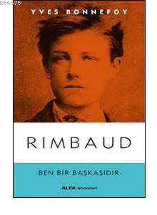 Rimbaud; Ben Bir Başkasıdır - Alfa Yayıncılık