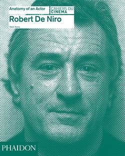 Robert De Niro: Anatomy of an Actor - Phaidon Press