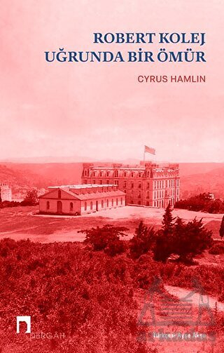 Robert Kolej Uğrunda Bir Ömür - Dergah Yayınları