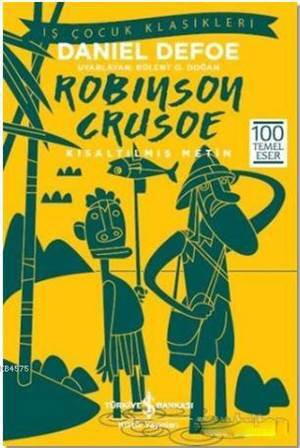 Robinson Crusoe (Kısaltılmış Metin); 100 Temel Eser - İş Bankası Kültür Yayınları