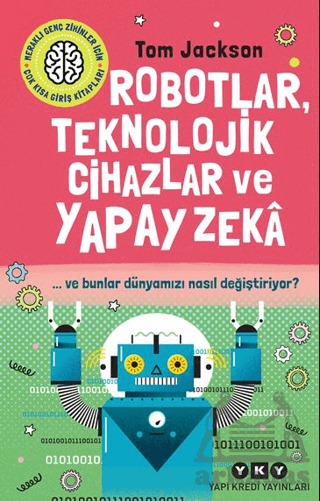 Robotlar, Teknolojik Cihazlar Ve Yapay Zeka Ve Bunlar Dünyamızı Nasıl Değiştiriyor? - Yapı Kredi Yayınları
