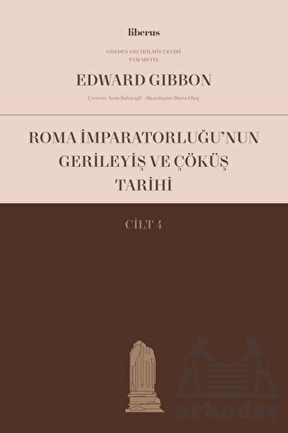 Roma İmparatorluğu’Nun Gerileyiş Ve Çöküş Tarihi (Cilt 4) - Liberus Yayınları
