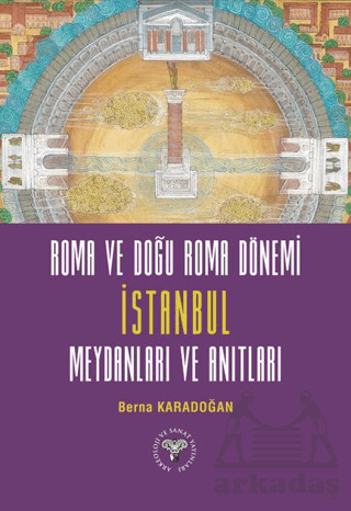Roma Ve Doğu Roma Dönemi İstanbul Meydanları Ve Anıtları - 1
