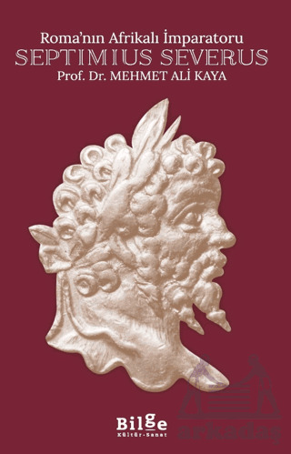 Roma’Nın Afrikalı İmparatoru Septimius Severus - Bilge Kültür Sanat