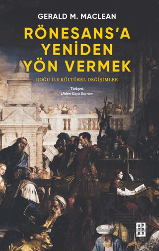 Rönesans’A Yeniden Yön Vermek - Doğu İle Kültürel Değişimler - 1