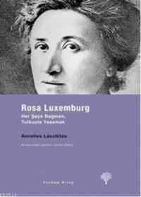 Rosa Luxemburg; Her Şeye Rağmen, Tutkuyla Yaşamak - Yordam Kitap