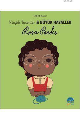 Rosa Parks - Küçük İnsanlar Ve Büyük Hayaller - Martı Yayınları