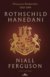 Rothschild Hanedanı: Dünyanın Bankacıları 1849-1999 - 1