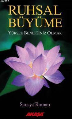 Ruhsal Büyüme; Yüksek Benliğiniz Olmak - Akaşa Yayınları