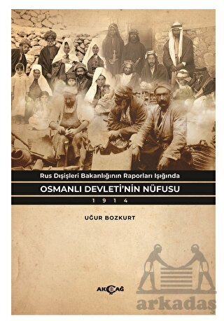 Rus Dışişleri Bakanlığının Raporları Işığında Osmanlı Devleti’Nin Nüfusu - Akçağ Yayınları