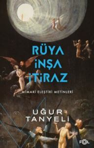 Rüya, İnşa, İtiraz: Mimari Eleştiri Metinleri - Fol Kitap
