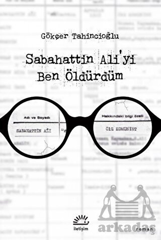 Sabahattin Ali'yi Ben Öldürdüm - İletişim Yayınevi