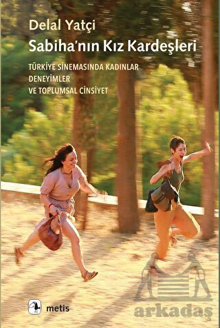 Sabiha’Nın Kız Kardeşleri - Türkiye Sinemasında Kadınlar, Deneyimler Ve Toplumsal Cinsiyet - Metis Yayınları