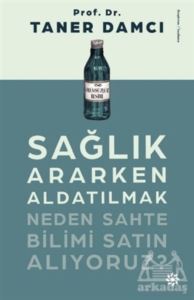 Sağlık Ararken Aldatılmak Neden Sahte Bilimi Satın Alıyoruz? - Doğan Novus
