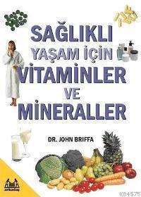 Sağlıklı Yaşam İçin Vitaminler Ve Minareller - Arkadaş Yayınevi