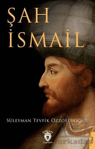 Şah İsmail - Dorlion Yayınları