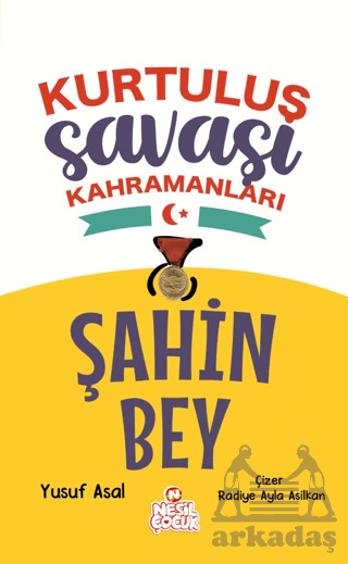 Şahin Bey - Kurtuluş Savaşı Kahramanları - Nesil Çocuk Yayınları