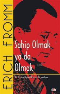 Sahip Olmak ya da Olmak; İki Varoluş Biçimi Üzerine Bir İnceleme - Say Yayınları