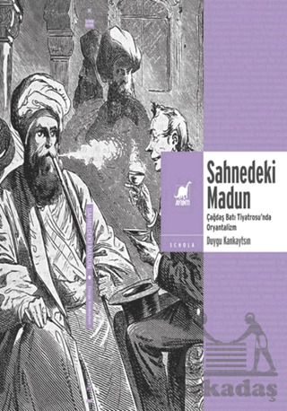 Sahnedeki Madun: Çağdaş Batı Tiyatrosu'nda Oryantalizm - Ayrıntı Yayınları