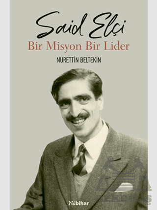 Said Elçi - Bir Misyon Bir Lider - Nubihar Yayınları