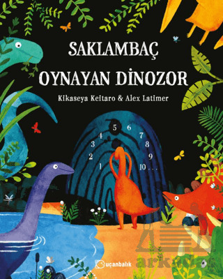 Saklambaç Oynayan Dinozor - Uçanbalık Yayıncılık