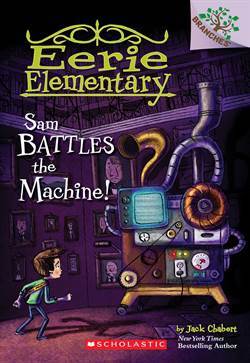 Sam Battles the Machine! (Eerie Elementary 6) - Scholastic USA