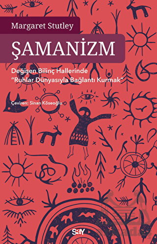Şamanizm - Değişen Bilinç Hallerinde ”Ruhlar Dünyasıyla Bağlantı Kurmak” - Say Yayınları