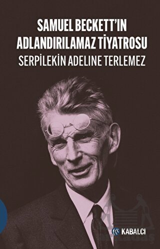 Samuel Beckett’İn Adlandırılamaz Tiyatrosu - Kabalcı Yayınevi - Doruk Yayınları