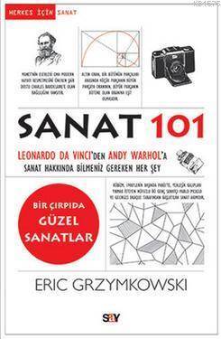 Sanat 101; Leonardo da Vinciden Andy Warhola Sanat Hakkında Bilmeniz Gereken Her Şey - Say Yayınları