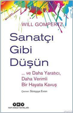 Sanatçı Gibi Düşün Ve Daha Yaratıcı Daha Verimli Bir Hayata Kavuş - Yapı Kredi Yayınları