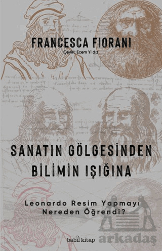 Sanatın Gölgesinden Bilimin Işığına - Leonardo Resim Yapmayı Nereden Öğrendi? - Babil Kitap