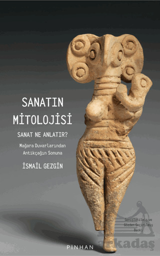 Sanatın Mitolojisi Sanat Ne Anlatır: Mağara Duvarlarından Antikçağın Sonuna - 1