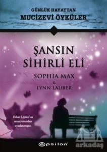 Şansın Sihirli Eli - Günlük Hayattan Mucizevi Öyküler - Epsilon Yayınevi