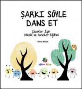 Şarkı Söyle Dans Et (Çocuklar İçin Müzik ve Hareket Eğitimi) - Eğiten Kitap