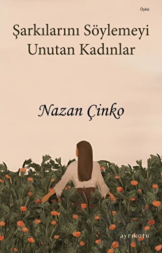 Şarkılarını Söylemeyi Unutan Kadınlar - Ayrıkotu Yayınları