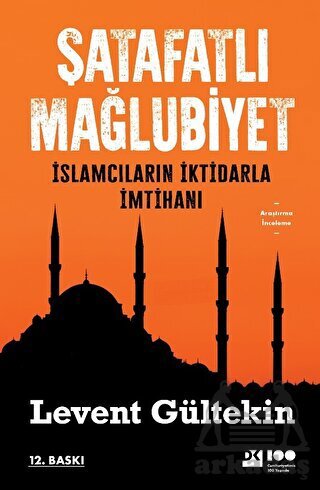 Şatafatlı Mağlubiyet - İslamcıların İktidarla İmtihanı - Doğan Kitap