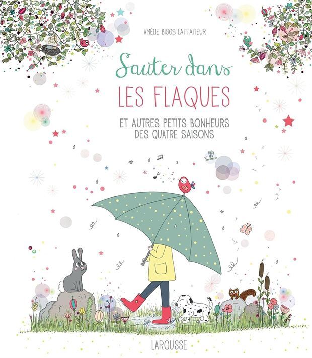 Sauter dans les flaques et autres petits bonheurs des quatre saisons