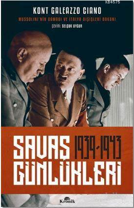Savaş Günlükleri 1939-1943; Mussolini'nin Damadı Ve İtalya Dışişleri Bakanı Anlatıyor - 1