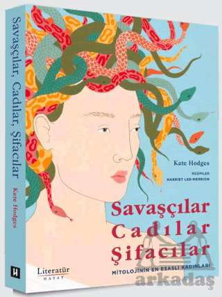 Savaşçılar, Cadılar, Şifacılar (Mitolojinin En Esaslı Kadınları) - Literatür Hayat